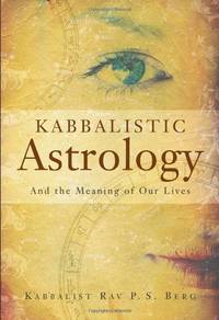 Kabbalistic Astrology: And the Meaning of Our Lives by Berg, Rav