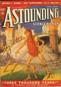 ASTOUNDING Science-Fiction: April, Apr. 1938 (&quot;Three Thousand Years!&quot;) by Astounding (Thomas Calvert McClary; Nat Schachner; Raymond Z. Gallun; Raymond A. Almer; L. Sprague de Camp; Lester Del Rey; Arthur J. Burks; Herbert McKay; John W. Campbell, Jr.) - 1938