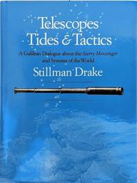 Telescopes, Tides and Tactics: a Galilean Dialogue about the Starry Messenger and Systems of the...