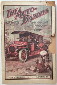 The auto bandits of Paris. The most amazingly true story of crime ever told. The complete history of Bonnot, the Tiger Bandit and his fearsome gang. A startling tale of the underworld of Paris and a graphic expose of the anarchistic brotherhood by de La Vincendiere, Emile - 1912