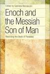 Enoch and the Messiah Son of Man: Revisiting the Book of Parables