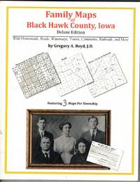Family Maps of Black Hawk County, Iowa, Deluxe Edition, with Homesteads,  Roads, Waterways,...
