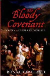 The Bloody Covenant: Crown And Kirk In Conflict