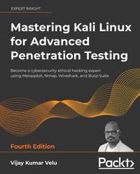 Mastering Kali Linux for Advanced Penetration Testing - Fourth Edition: Apply a proactive...