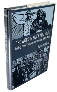 The Word in Black and White: Reading &quot;Race&quot; in American Literature, 1638-1867 by Dana D. Nelson - 1992-01-02