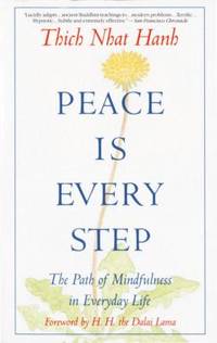 Peace Is Every Step : The Path of Mindfulness in Everyday Life