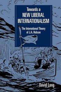 Towards a New Liberal Internationalism: The International Theory of J. A. Hobson