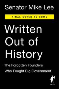 Written Out of History: The Forgotten Founders Who Fought Big Government
