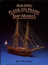 Building Plank-on-Frame Ship Models by McCarthy, Ron - 1994