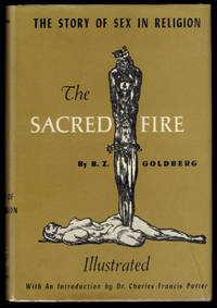image of THE SACRED FIRE. The Story of Sex in Religion. With an Introduction by Dr. Charles Francis Potter.