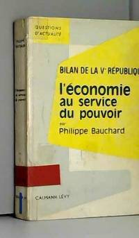 Bilan de la vÃ¨me republique. l&#039;economie au service du pouvoir. by Bauchard P - 1967