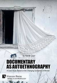 Documentary as Autoethnography: A Case Study Based on the Changing Surnames of Women (Anthropology) - 9781622737598 by Hande Cayir