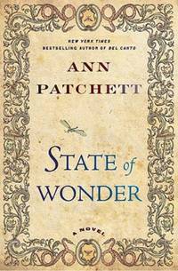 State of Wonder by Ann Patchett - Signed First Edition - 2011-06 - from Grayshelf Books, IOBA, TXBA (SKU: 2490)