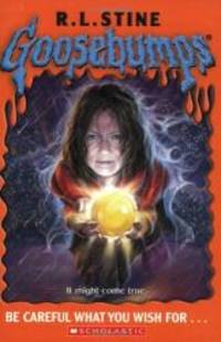 Goosebumps: Be Careful What You Wish For... by R. L. Stine - 2005-04-01