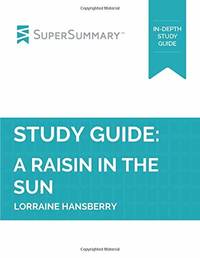 Study Guide: A Raisin in the Sun by Lorraine Hansberry (SuperSummary)
