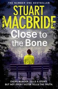 Close to the Bone: The eighth book of the No.1 Sunday Times bestselling Scottish crime thriller...