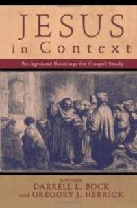 Jesus in Context: Background Readings for Gospel Study by Darrell L. Bock and Gregory J. Herrick - 2005-06-04