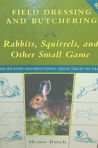Field Dressing and Butchering: Rabbits, Squirrels, and Other Small Game