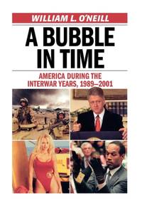 Bubble in Time : America During the Interwar Years, 1989-2001