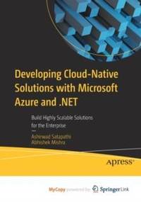 Developing Cloud-Native Solutions with Microsoft Azure and .NET : Build Highly Scalable Solutions...