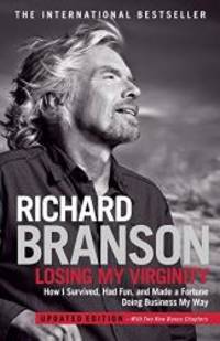 Losing My Virginity: How I Survived, Had Fun, and Made a Fortune Doing Business My Way by Richard Branson - 2011-09-09