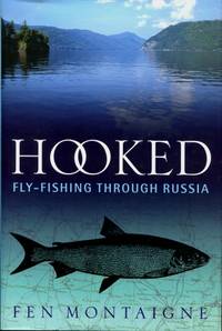 Hooked : Fly-Fishing Through Russia by Fen Montaigne - 1998