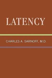 Latency : Classical Psychoanalysis and Its Applications by Charles A. Sarnoff - 1976