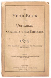 The Year Book of the Unitarian Congregational Churches for 1875 With Calendar Adapted For Use Throughout the Country