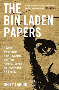 The Bin Laden Papers: How the Abbottabad Raid Revealed the Truth about al-Qaeda, Its Leader and...