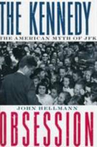 The Kennedy Obsession : The American Myth of JFK