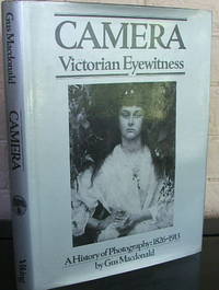 Camera: Victorian Eyewitness a History of Photography, 1826-1913