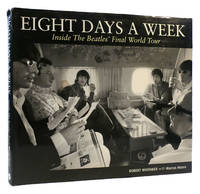 EIGHT DAYS A WEEK; Inside the Beatles Final World Tour by Bob Whitaker Hardcover