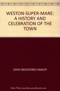 Weston-Super-Mare: a History and Celebration of the Town