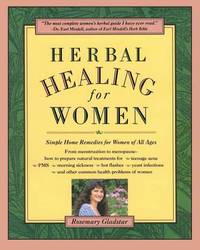 Herbal Healing for Women: Simple Home Remedies for Women of All Ages by Rosemary Gladstar