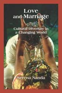 Love and Marriage: Cultural Diversity in a Changing World by Serena Nanda - 2018-12-13