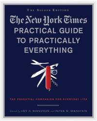 The New York Times Practical Guide to Practically Everything : The Essential Companion for...