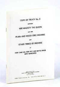 Copy of Treaty No. (Number) 6 (Six) Between Her Majesty the Queen and the Plain and Wood Cree Indians and Other Tribes of Indians at Fort Carlton, Fort Pitt and Battle River with Adhesions by Morris, Alexander; Christie, W.J.; Mis-To-Wa-Sis; Ah-Tuk-Uk-Koop; et al - 1964