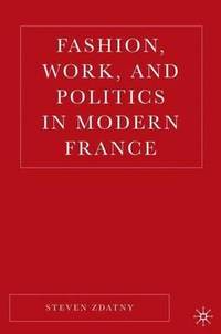 Fashion, Work, and Politics in Modern France: