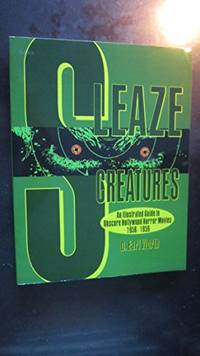 Sleaze Creatures: An Illustrated Guide To Obscure Hollywood Horror Movies, 1956-1959.
