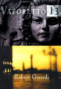 Vaporetto 13 : A Novel by Robert Girardi - 1997