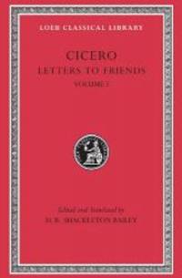 Cicero: Letters to Friends (Loeb Classical Library No. 205)