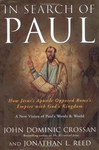 In Search of Paul: How Jesus' Apostle Opposed Rome's Empire with God's Kingdom