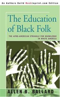 The Education of Black Folk: The Afro-American Struggle for Knowledge in White America