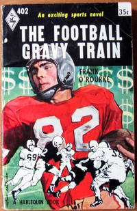 The Football Gravy Train by O&#39;Rourke, Frank - 1957