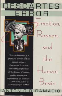 Descartes' Error: Emotion, Reason And The Human Brain