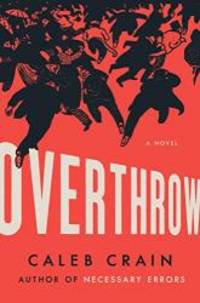 Overthrow: A Novel by Caleb Crain - 2019-08-27