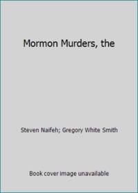 Mormon Murders, the by Steven Naifeh; Gregory White Smith - 1988