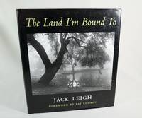 The Land I&#039;m Bound to by Leigh, Jack (Foreword by Pat Conroy) - 2000