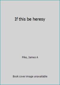 If this be heresy