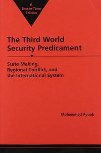 The Third World Security Predicament: State Making, Regional Conflict, and the International System